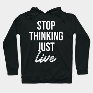 stop thinking just live Hoodie